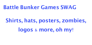 Battle Bunker Games SWAG

Shirts, hats, posters, zombies, logos & more, oh my!